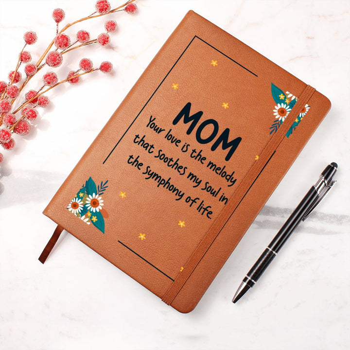 Mom | Your Love is the melody that soothes my soul in the symphony of life - Graphic Leather Journal