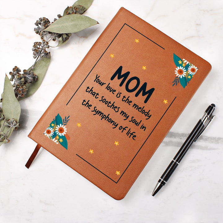 Mom | Your Love is the melody that soothes my soul in the symphony of life - Graphic Leather Journal