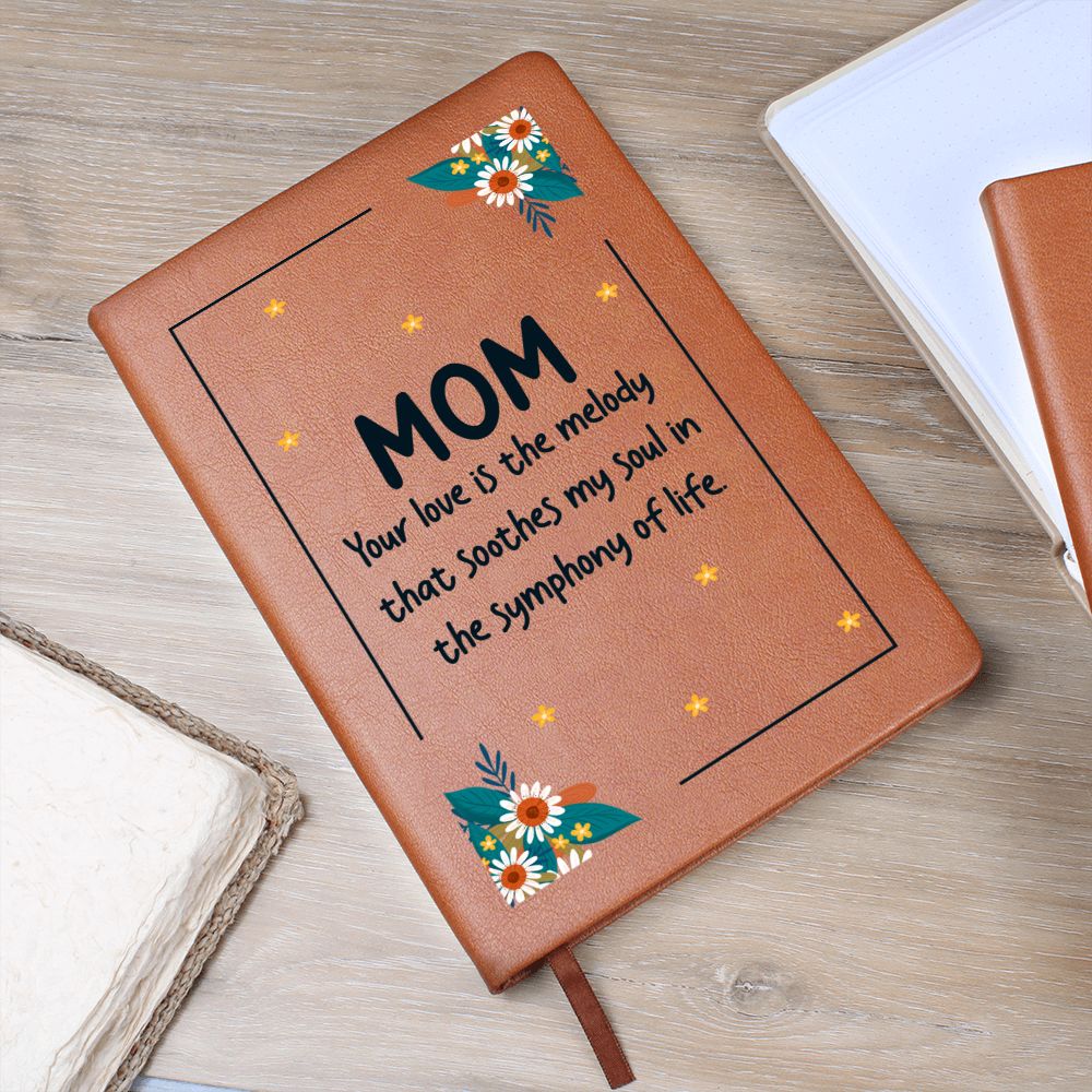 Mom | Your Love is the melody that soothes my soul in the symphony of life - Graphic Leather Journal