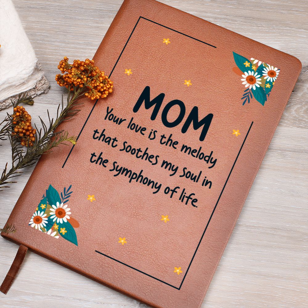 Mom | Your Love is the melody that soothes my soul in the symphony of life - Graphic Leather Journal