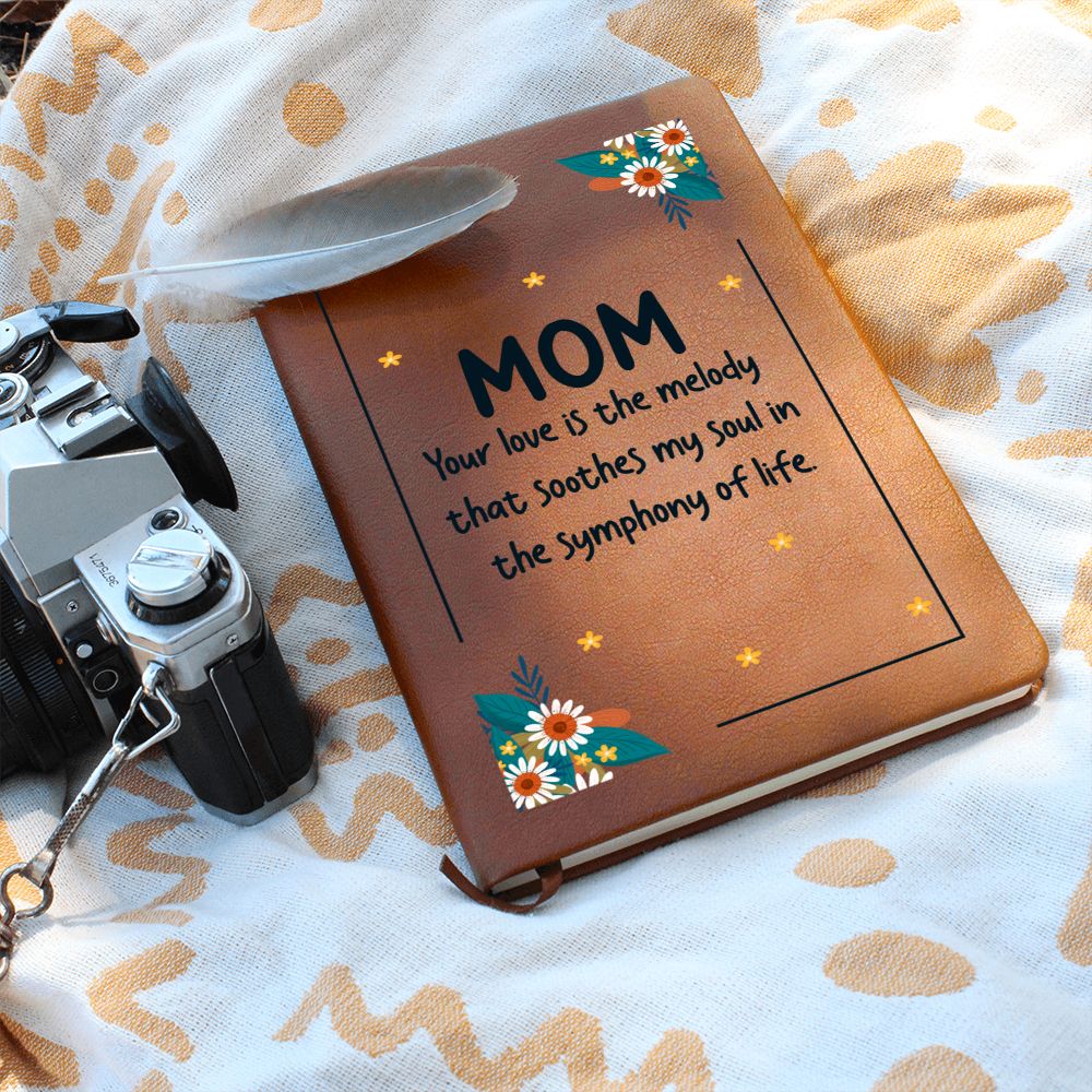 Mom | Your Love is the melody that soothes my soul in the symphony of life - Graphic Leather Journal