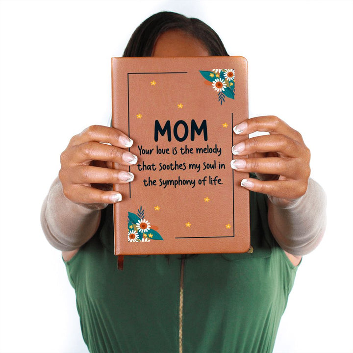 Mom | Your Love is the melody that soothes my soul in the symphony of life - Graphic Leather Journal