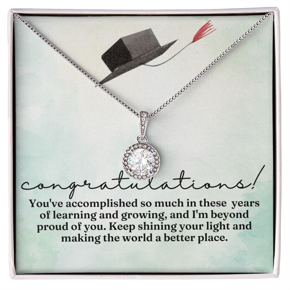 Congratulations! | You've accomplished so much in these years of learning and growing, and I am beyond proud of you - Eternal Hope Necklace