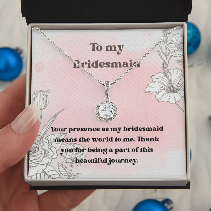 To My Bridesmaid | Your presence as my bridesmaid means the world to me - Eternal Hope Necklace