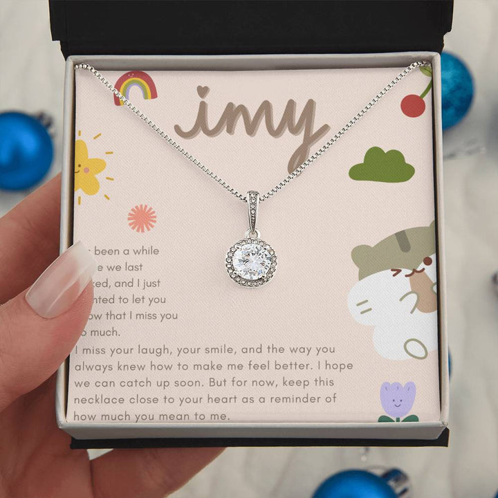 IMY(I Miss You) | It's been a while since we last talked, and I just wanted to let you know that I miss you so much - Eternal Hope Necklace