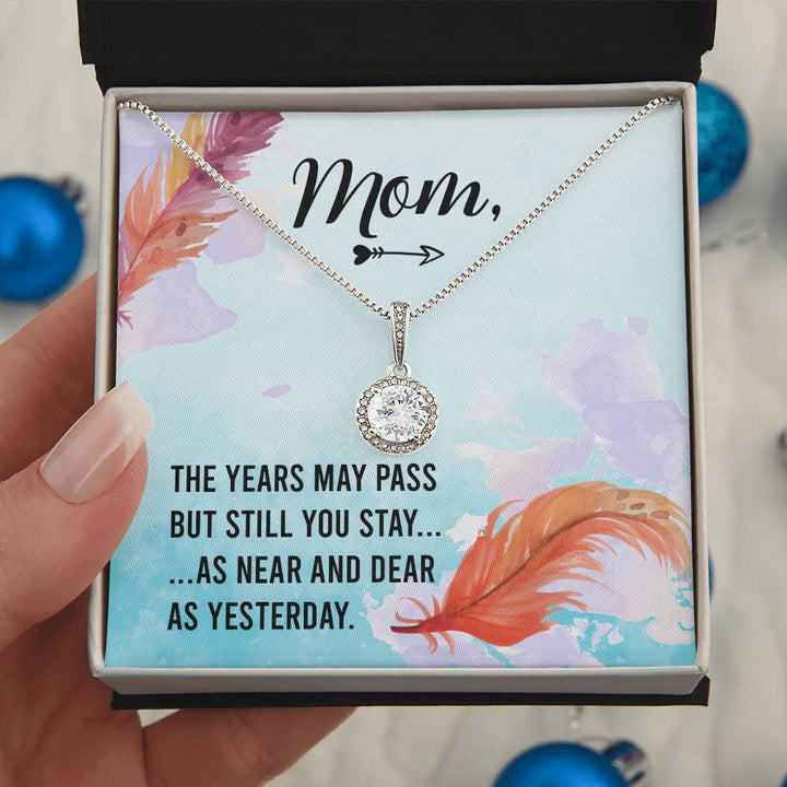 Mom | The years may pass but you still stay as near and dear as yesterday - Eternal Hope Necklace