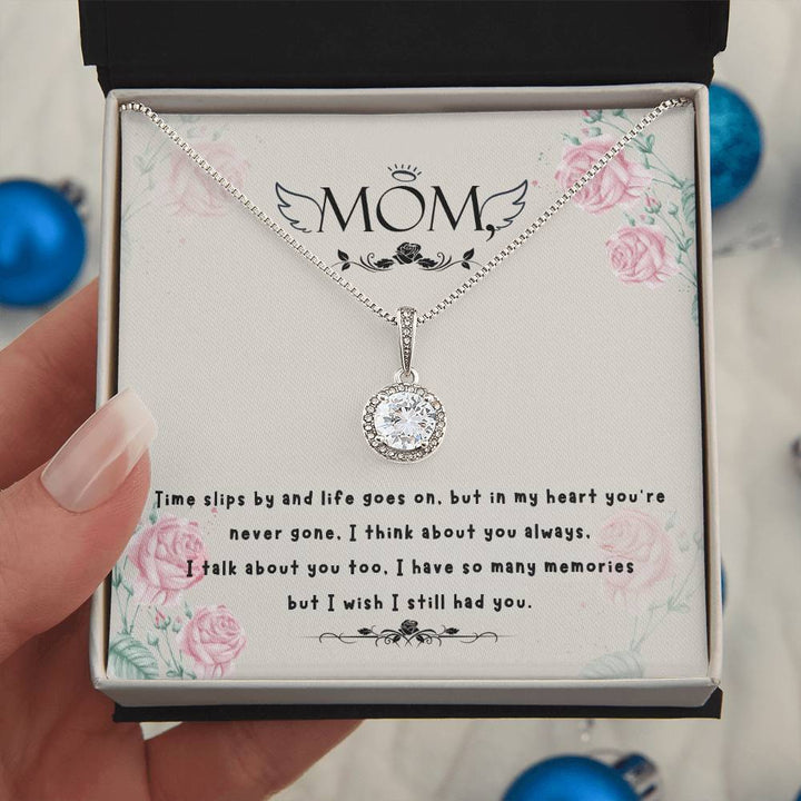 Mom | Time slips by and life goes on, but in my heart you're never gone. - Eternal Hope Necklace