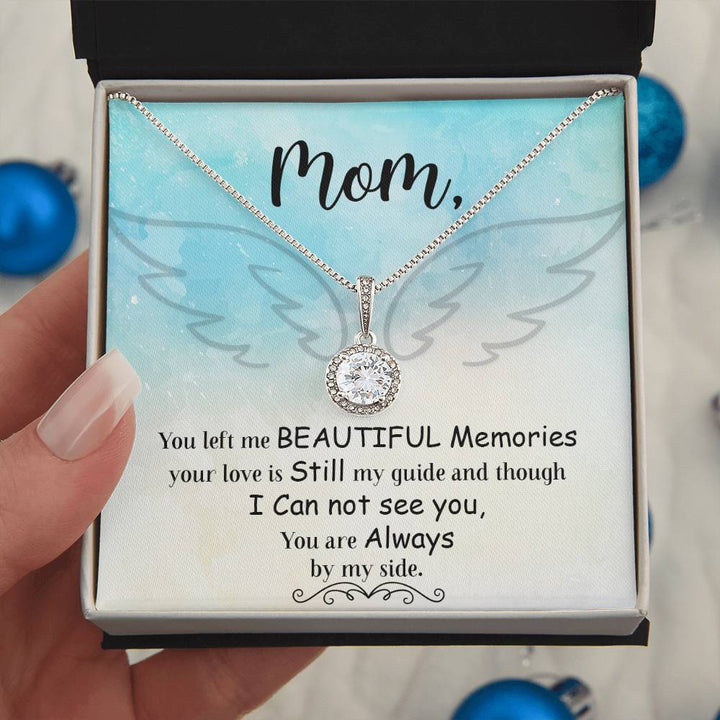 Mom | You left me beautiful memories your love is still my guide and though I can not see you, You are always by my side - Eternal Hope Necklace