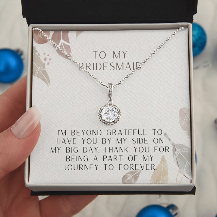 To My Bridesmaid | I'm beyond grateful to have you by my side on my big day - Eternal Hope Necklace