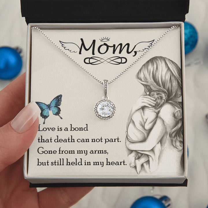 Mom | Love is a bond that death can not part. Gone from my arms, but still held in my heart - Eternal Hope Necklace