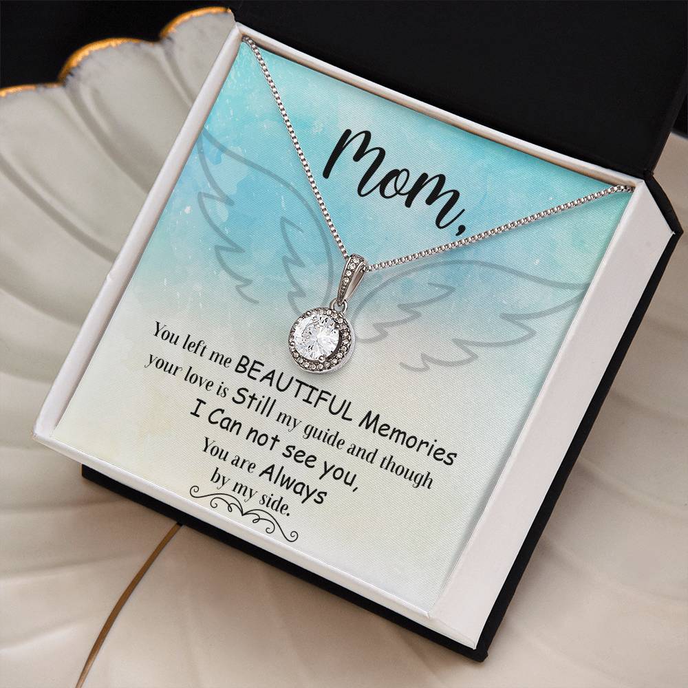 Mom | You left me beautiful memories your love is still my guide and though I can not see you, You are always by my side - Eternal Hope Necklace