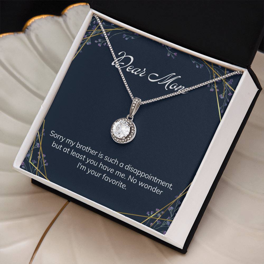 Dear Mom | Sorry my brother is such a disappointment, but at least you have me - Eternal Hope Necklace