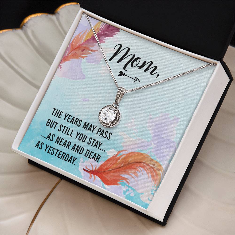 Mom | The years may pass but you still stay as near and dear as yesterday - Eternal Hope Necklace