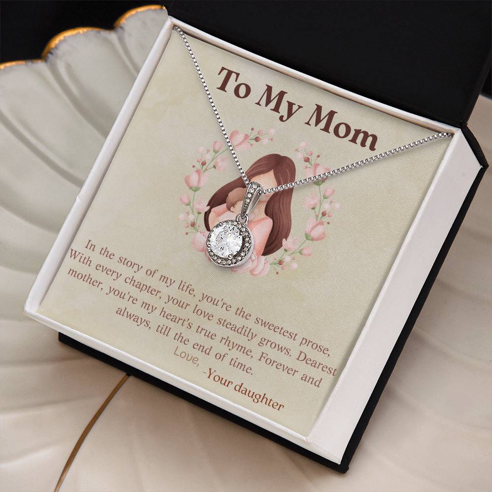 To My Mom | In the story of my life, you're the sweetest prose, With every chapter, your steadily grows - Eternal Hope Necklace