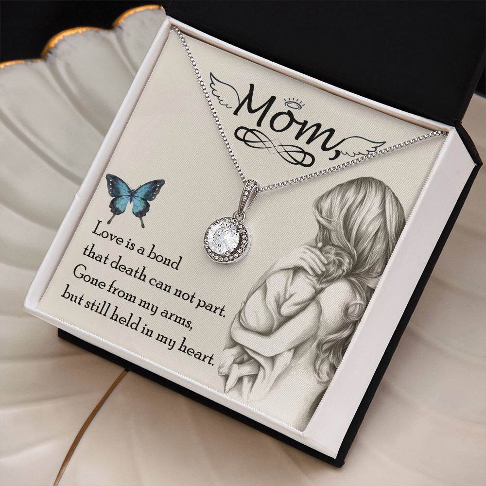 Mom | Love is a bond that death can not part. Gone from my arms, but still held in my heart - Eternal Hope Necklace