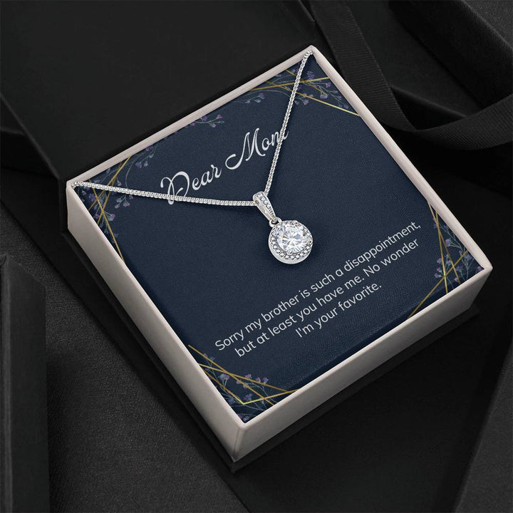 Dear Mom | Sorry my brother is such a disappointment, but at least you have me - Eternal Hope Necklace