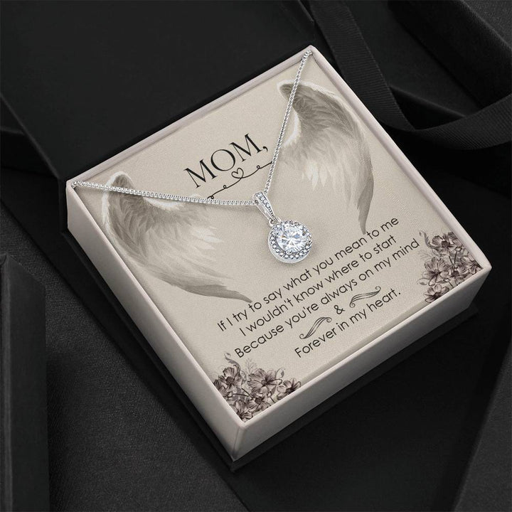 Mom | If I try to say what you mean to me, I wouldn't know where to start, Because you're always on my mind - Eternal Hope Necklace