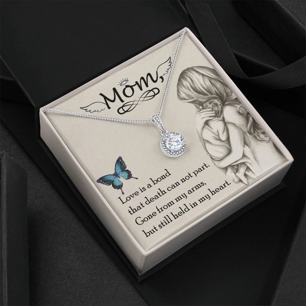 Mom | Love is a bond that death can not part. Gone from my arms, but still held in my heart - Eternal Hope Necklace