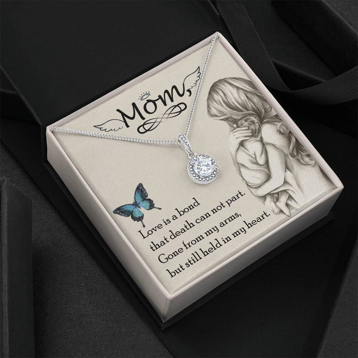 Mom | Love is a bond that death can not part. Gone from my arms, but still held in my heart - Eternal Hope Necklace