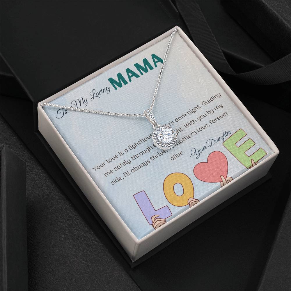 To My Loving Mama | Your love is a lighthouse in life's dark night, guiding me safely through every fright, with you by my side, I'll always thrive - Eternal Hope Necklace