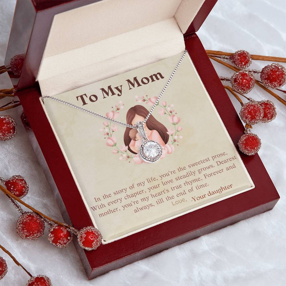 To My Mom | In the story of my life, you're the sweetest prose, With every chapter, your steadily grows - Eternal Hope Necklace