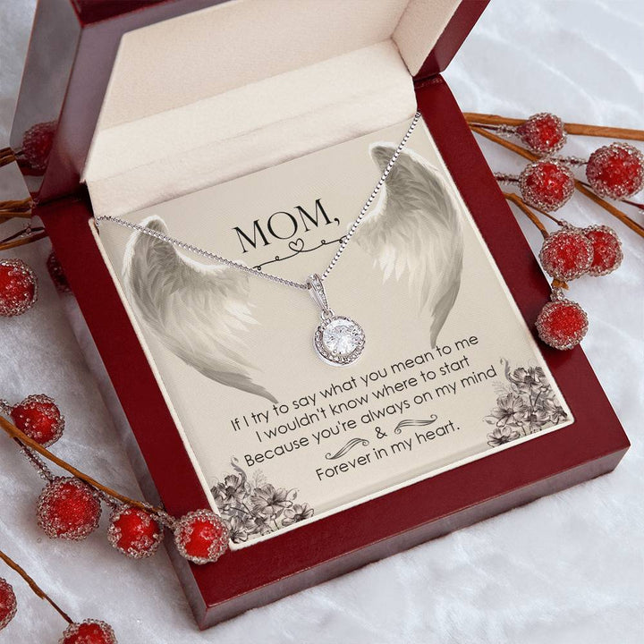 Mom | If I try to say what you mean to me, I wouldn't know where to start, Because you're always on my mind - Eternal Hope Necklace