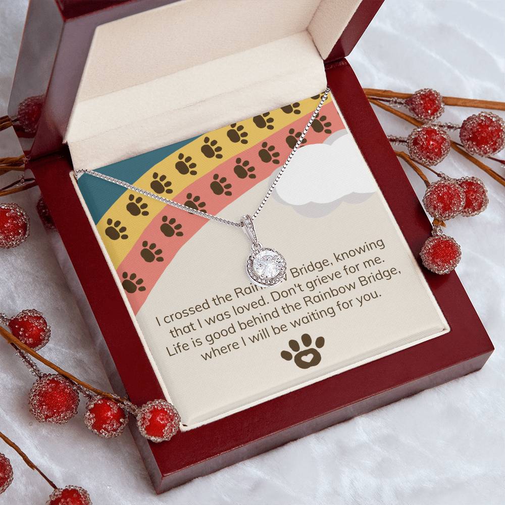 I crossed the Rainbow Bridge, knowing that I was loved. Don't grieve for me - Eternal Hope Necklace