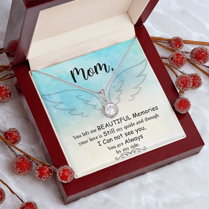 Mom | You left me beautiful memories your love is still my guide and though I can not see you, You are always by my side - Eternal Hope Necklace