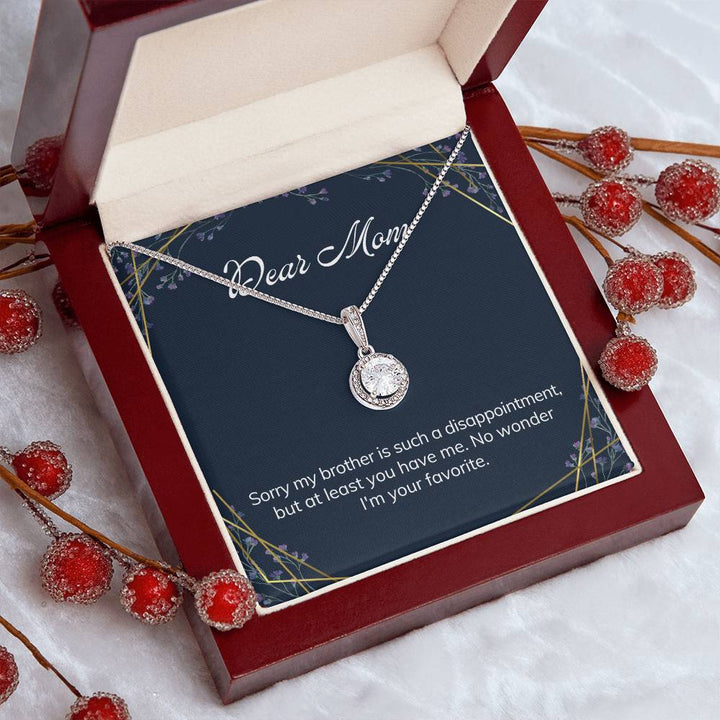 Dear Mom | Sorry my brother is such a disappointment, but at least you have me - Eternal Hope Necklace