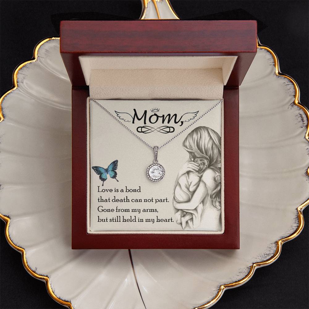 Mom | Love is a bond that death can not part. Gone from my arms, but still held in my heart - Eternal Hope Necklace