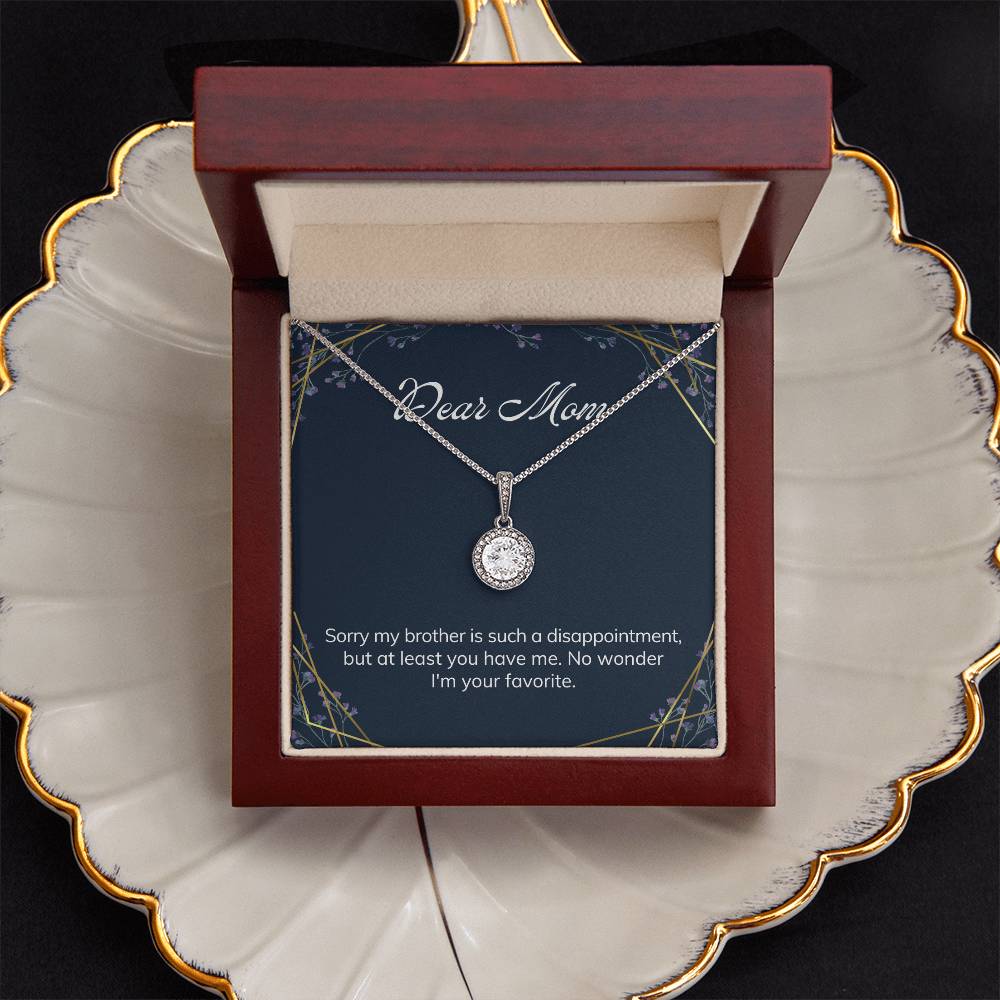 Dear Mom | Sorry my brother is such a disappointment, but at least you have me - Eternal Hope Necklace