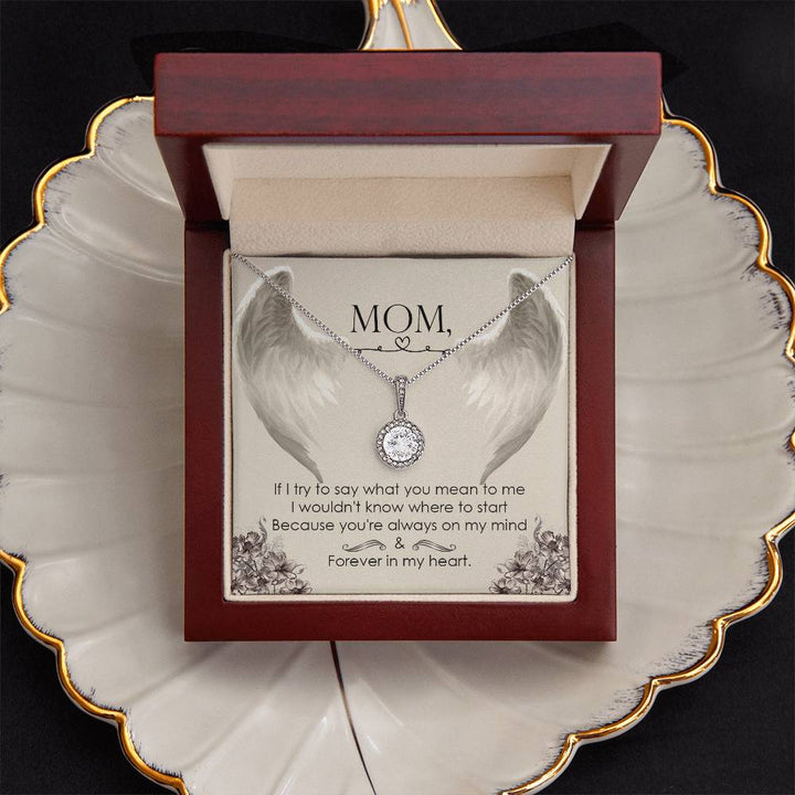 Mom | If I try to say what you mean to me, I wouldn't know where to start, Because you're always on my mind - Eternal Hope Necklace