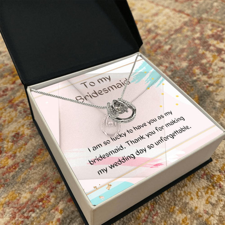 To My Bridesmaid | Thank you for making my wedding day so unforgettable - Lucky in Love Necklace