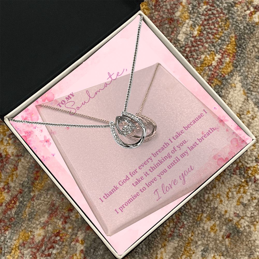 To My Soulmate | I thank God for every breath I take because I take it thinking of you - Lucky in Love Necklace