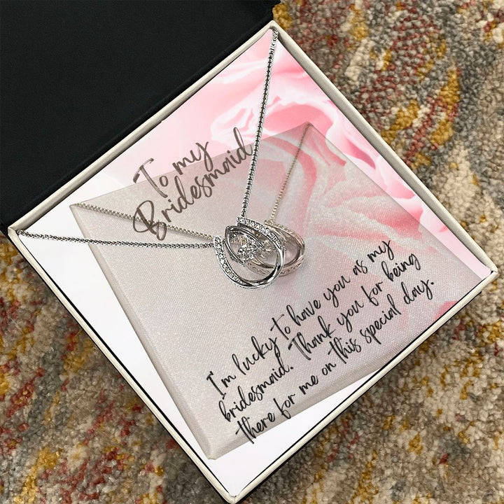 To My Bridesmaid | I'm lucky to have as my Bridesmaid - Lucky in Love Necklace