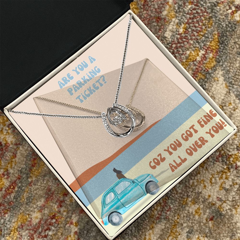 Are you a parking ticket? Coz you got fine all over You - Lucky in Love Necklace