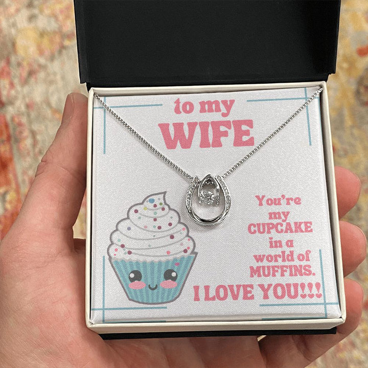 To My Wife | You're my Cupcake in a world of Muffins. I Love You! - Lucky in Love Necklace