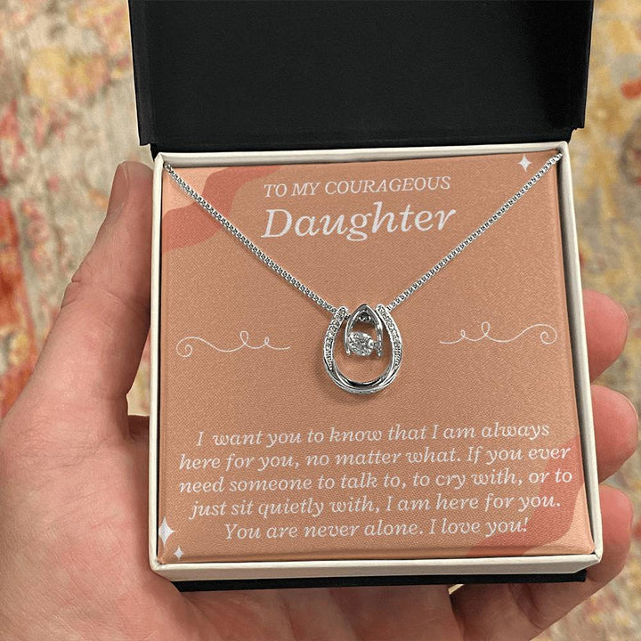 To My Courageous Daughter | I want you to know that I am always here for you, no matter what - Lucky in Love Necklace