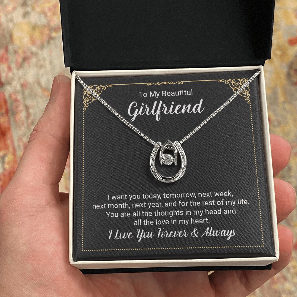 To My Beautiful Girlfriend | I want you today, tomorrow, next week, next month, next year, and for the rest of my life . - Lucky in Love Necklace