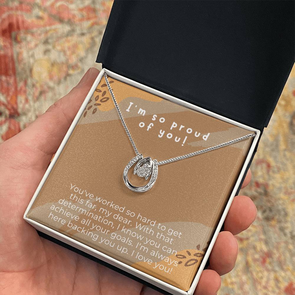 I'm so proud of you! | You've worked so hard to get this far, my dear. With that determination, I know you can achieve all your goals - Lucky in Love Necklace