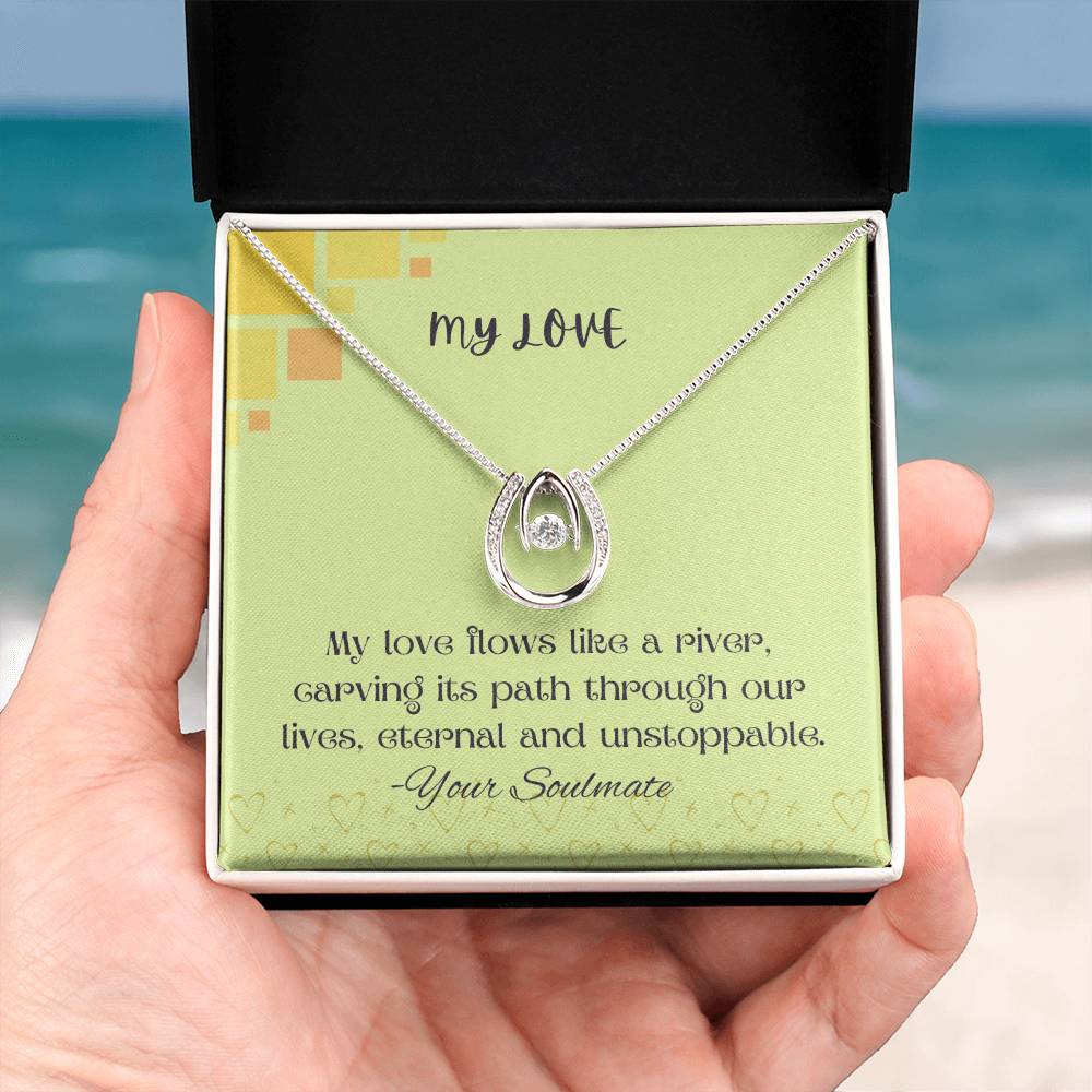 My Love | My love flows like a river, carving its path through our lives, eternal and unstoppable - Lucky in Love Necklace