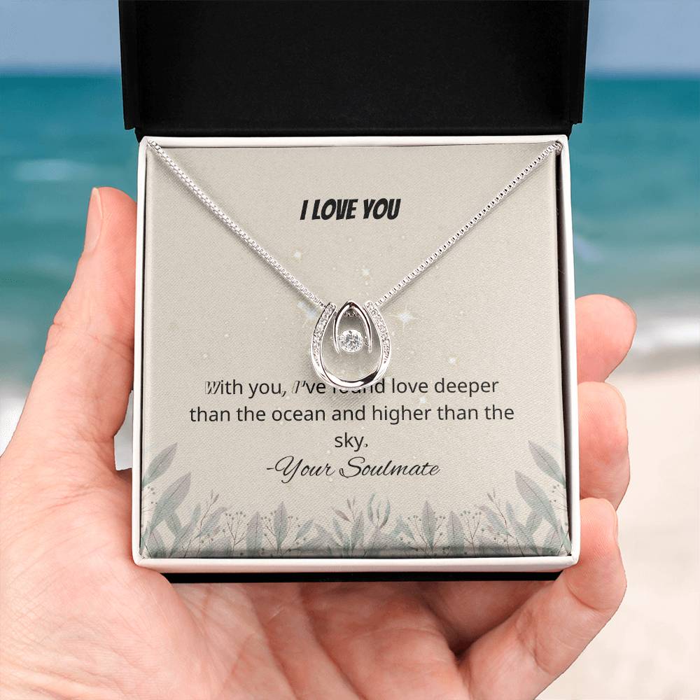 I LOVE YOU | With you, I've found love deeper than the ocean and higher than the sky - Lucky In Love Necklace