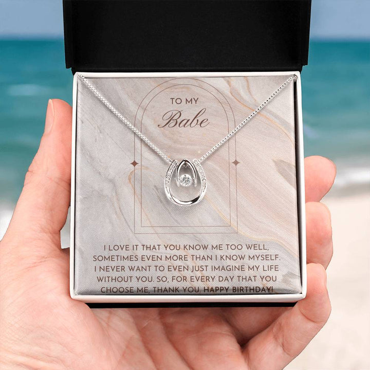 To My Babe |  I never want to even just imagine my life without you - Lucky in Love Necklace