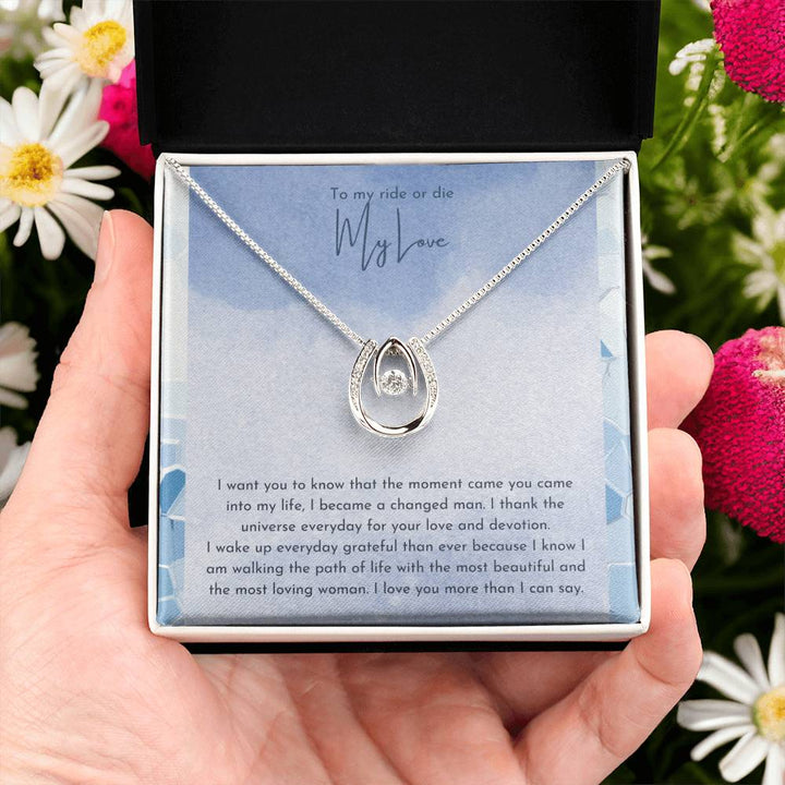 To My ride or die My Love | I want you to know that the moment you into my life, I became a changed man - Lucky in Love Necklace