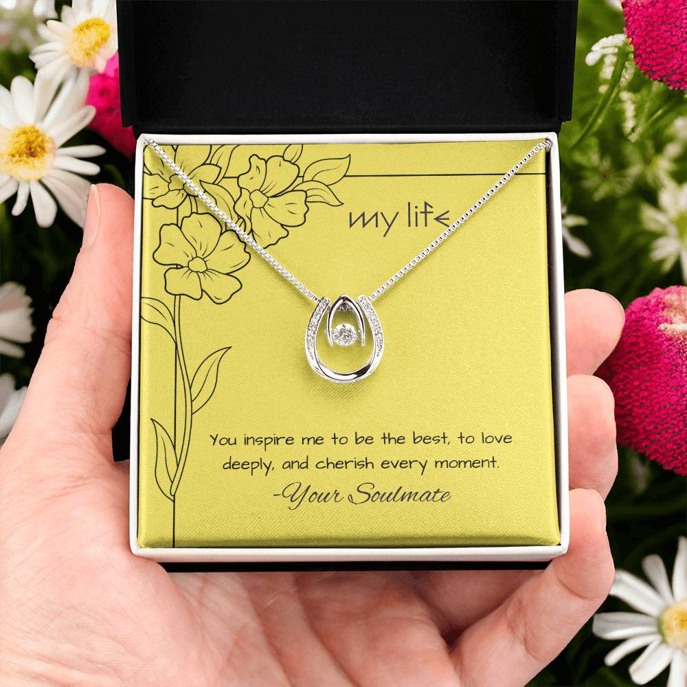 My Life | You inspire me to be the best, to love deeply, and cherish every moment - Lucky in Love Necklace