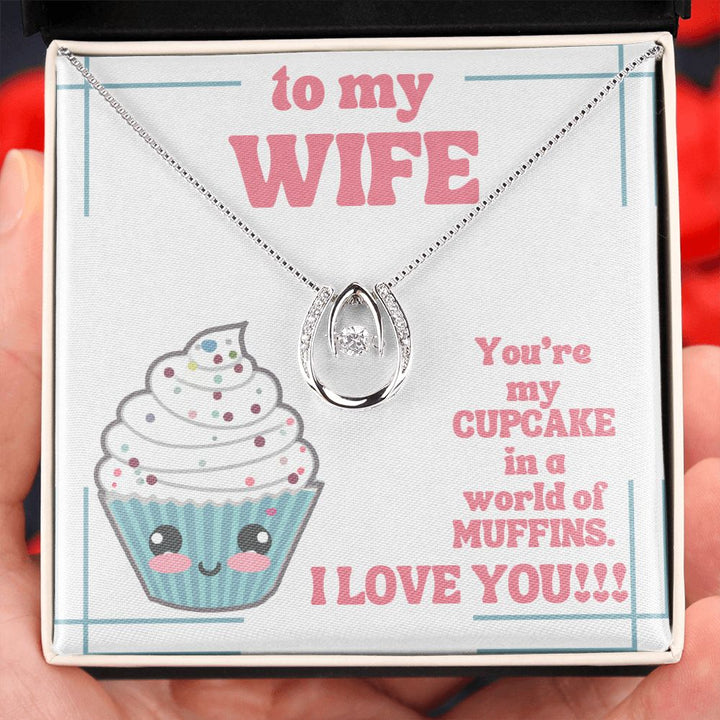 To My Wife | You're my Cupcake in a world of Muffins. I Love You! - Lucky in Love Necklace