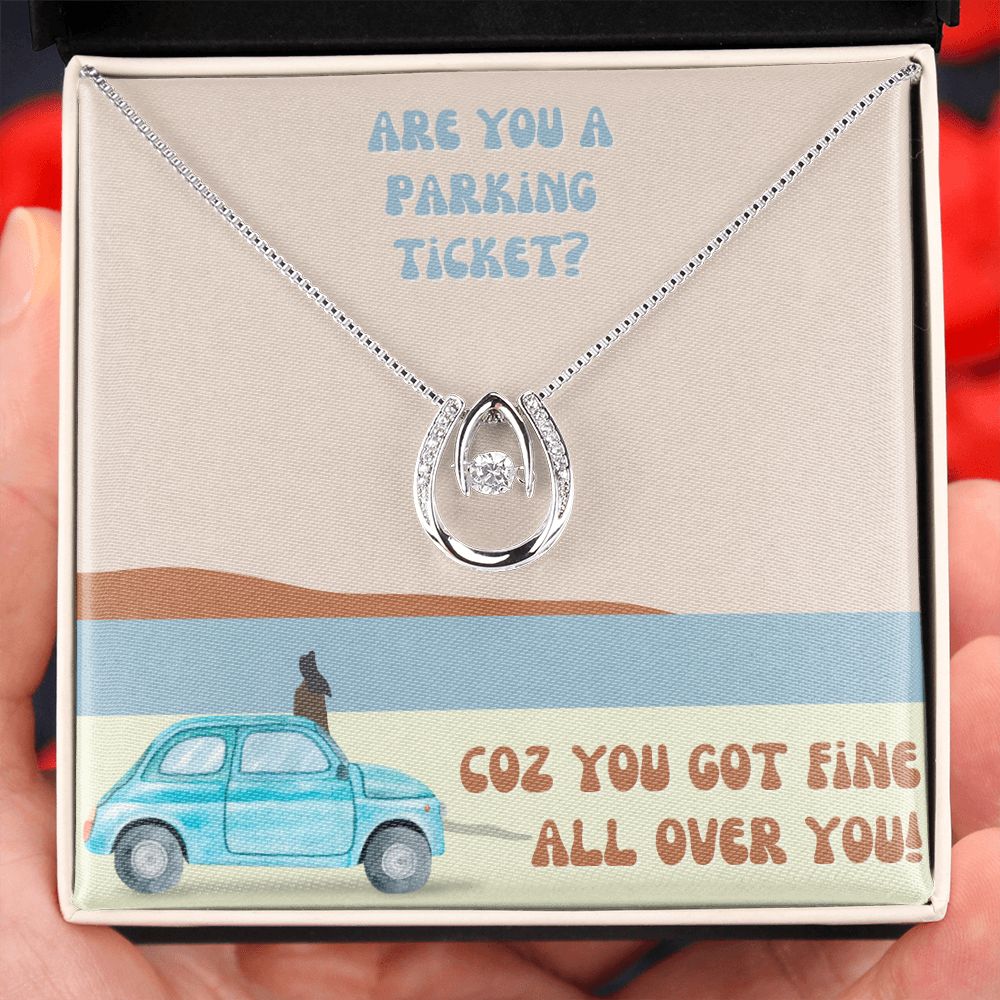 Are you a parking ticket? Coz you got fine all over You - Lucky in Love Necklace