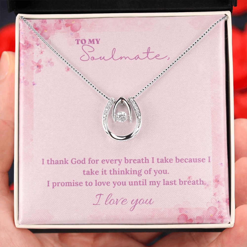 To My Soulmate | I thank God for every breath I take because I take it thinking of you - Lucky in Love Necklace