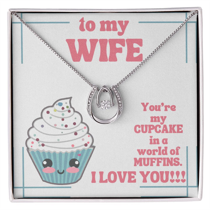 To My Wife | You're my Cupcake in a world of Muffins. I Love You! - Lucky in Love Necklace