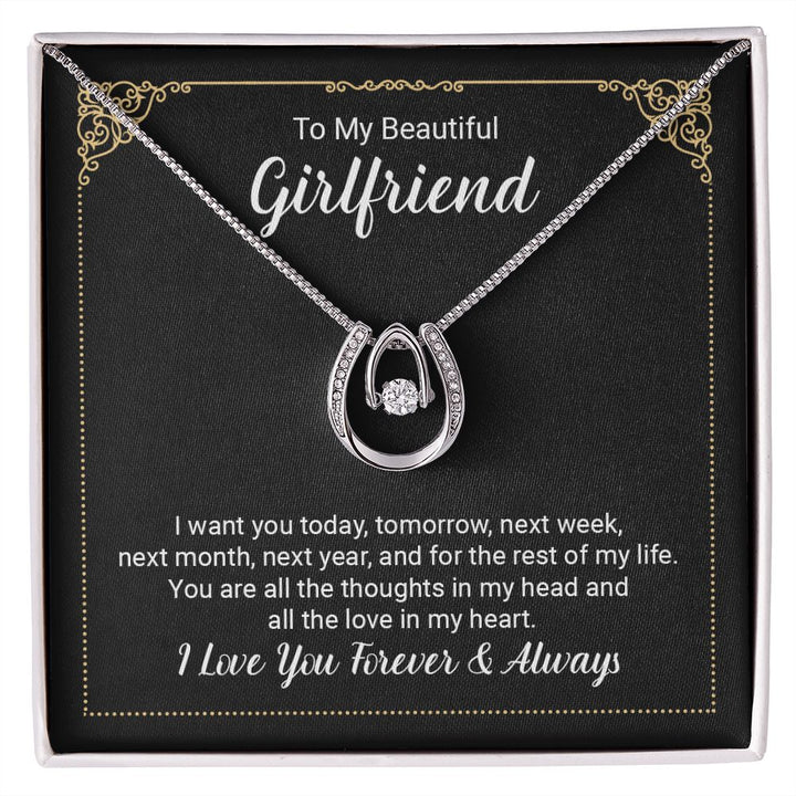 To My Beautiful Girlfriend | I want you today, tomorrow, next week, next month, next year, and for the rest of my life . - Lucky in Love Necklace